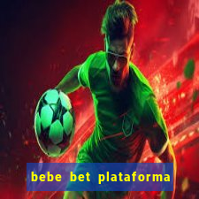 bebe bet plataforma de jogos